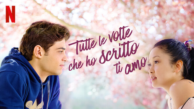 Tutte le volte che ho scritto ti amo (2018) - Netflix | Flixable